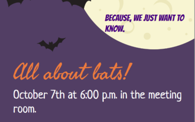 This FRIDAY! All about BATS! October 7th at 6 pm in the meeting room. Open to the public