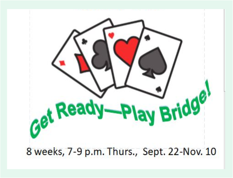 Learn to play bridge. 7 p.m. Thurs. Sept. 22-Nov. 10